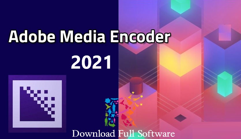 Adobe Media Encoder 2021 Premium Free Download